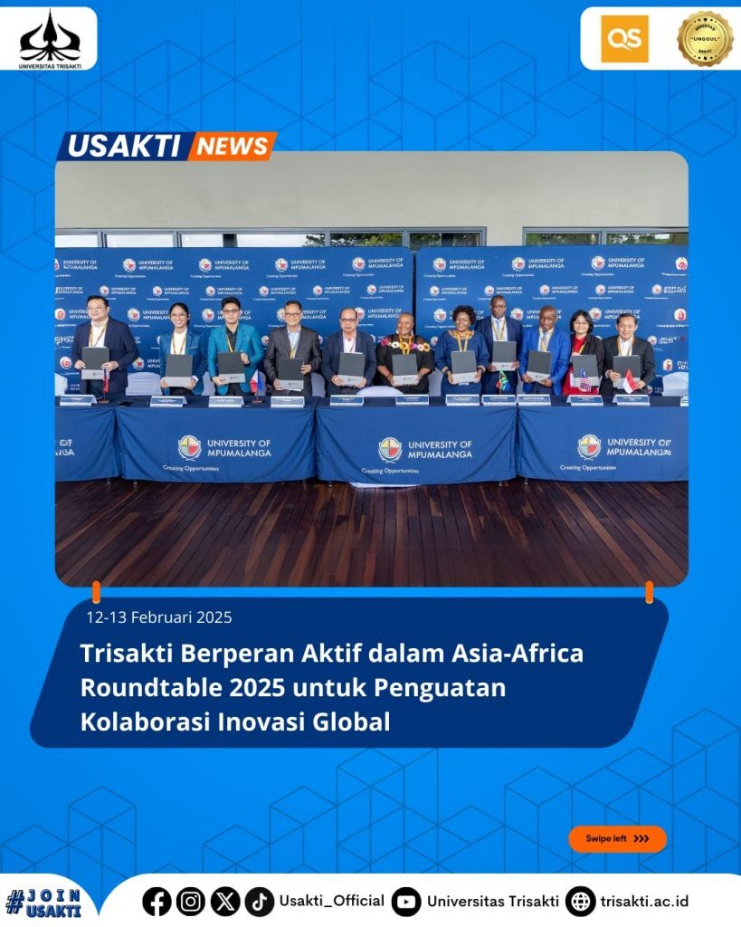 Universitas Trisakti Berperan Aktif dalam Asia-Africa Roundtable 2025 untuk Penguatan Kolaborasi Inovasi Global University of Mpumalanga, Afrika Selatan